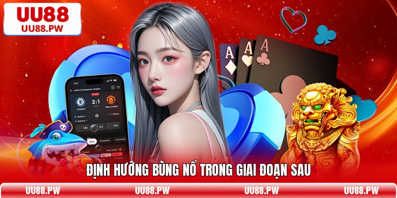 Định hướng bùng nổ trong giai đoạn sau